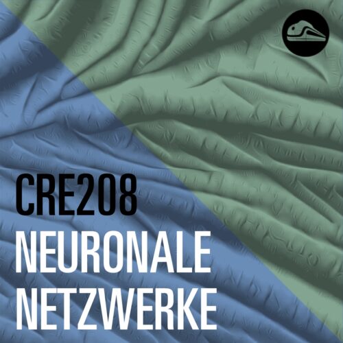 CRE208 Neuronale Netze  CRE: Technik, Kultur, Gesellschaft